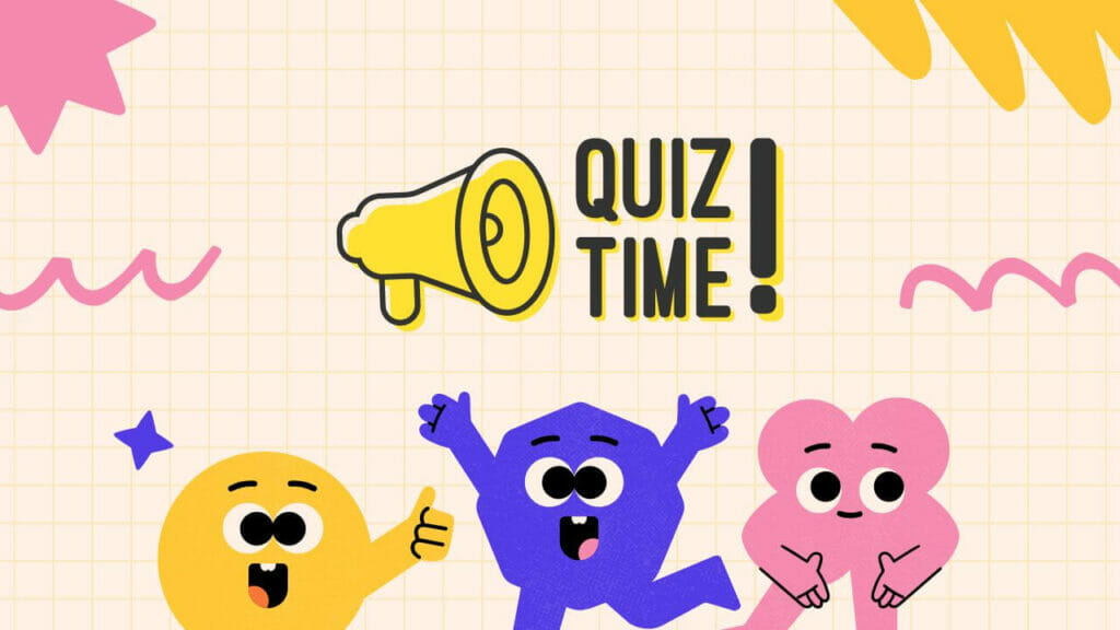It is Quiz Time!